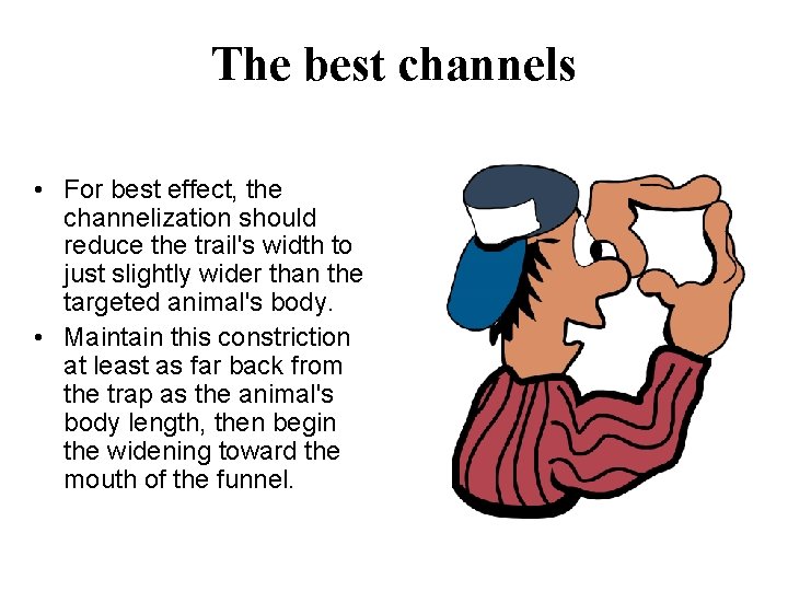 The best channels • For best effect, the channelization should reduce the trail's width