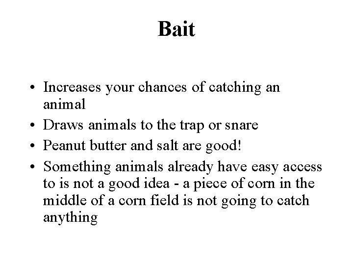 Bait • Increases your chances of catching an animal • Draws animals to the