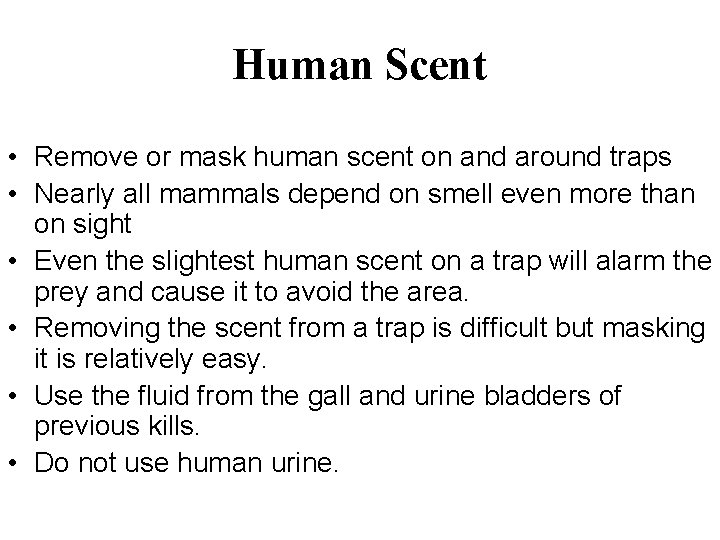 Human Scent • Remove or mask human scent on and around traps • Nearly