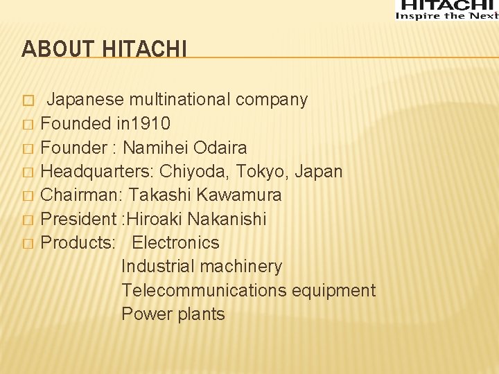 ABOUT HITACHI � Japanese multinational company � � � Founded in 1910 Founder :