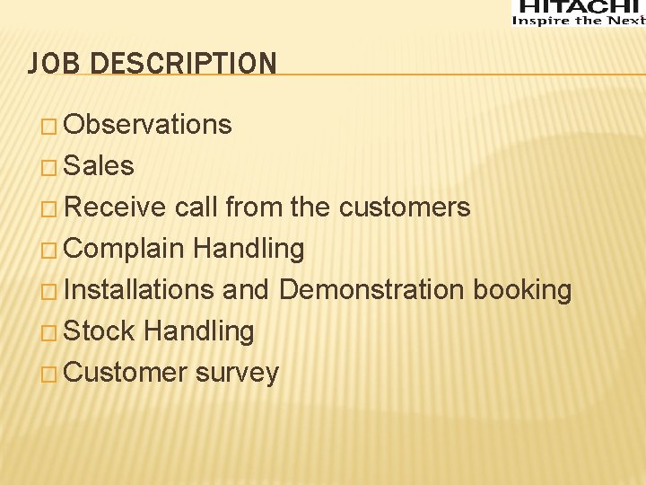 JOB DESCRIPTION � Observations � Sales � Receive call from the customers � Complain