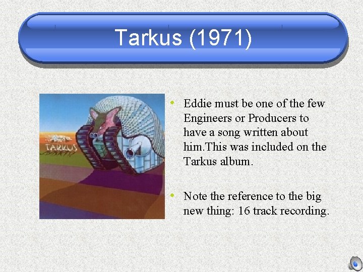 Tarkus (1971) • Eddie must be one of the few Engineers or Producers to