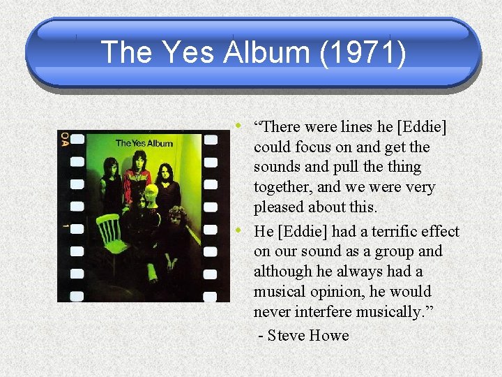 The Yes Album (1971) • “There were lines he [Eddie] • could focus on