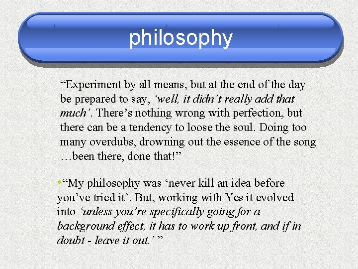 philosophy “Experiment by all means, but at the end of the day be prepared