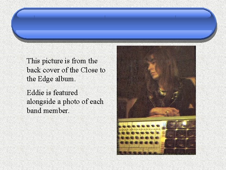 This picture is from the back cover of the Close to the Edge album.