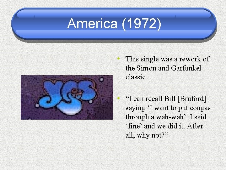 America (1972) • This single was a rework of the Simon and Garfunkel classic.