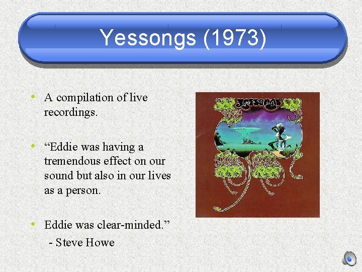 Yessongs (1973) • A compilation of live recordings. • “Eddie was having a tremendous