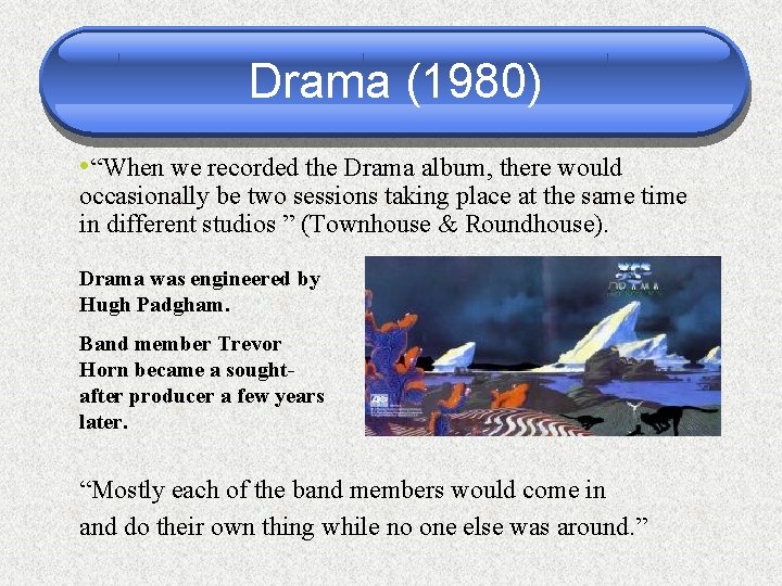 Drama (1980) • “When we recorded the Drama album, there would occasionally be two