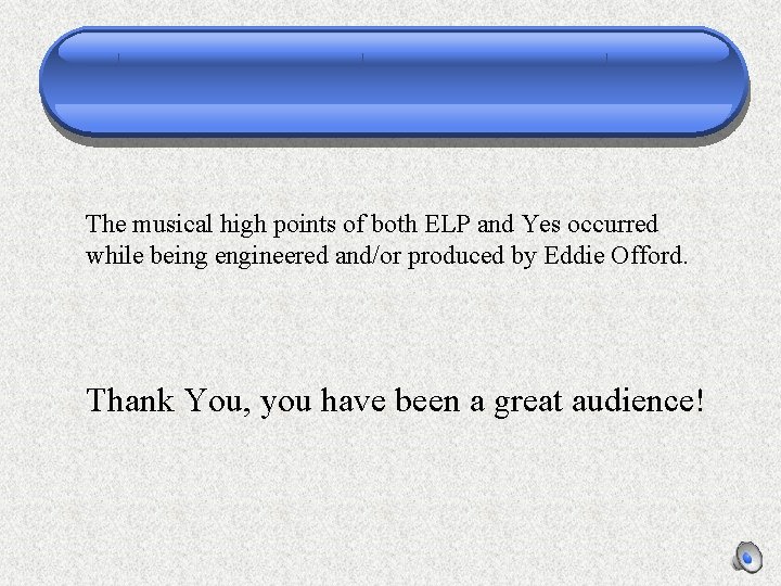The musical high points of both ELP and Yes occurred while being engineered and/or