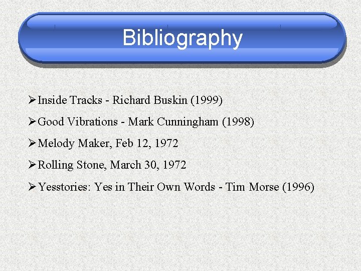 Bibliography ØInside Tracks - Richard Buskin (1999) ØGood Vibrations - Mark Cunningham (1998) ØMelody