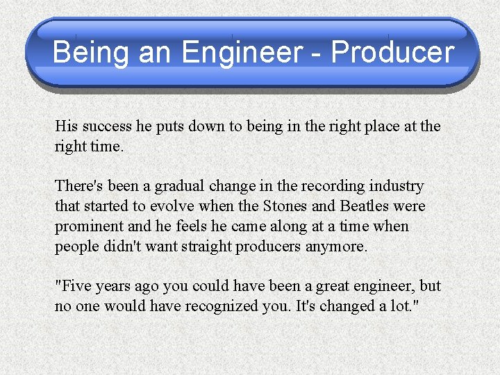 Being an Engineer - Producer His success he puts down to being in the