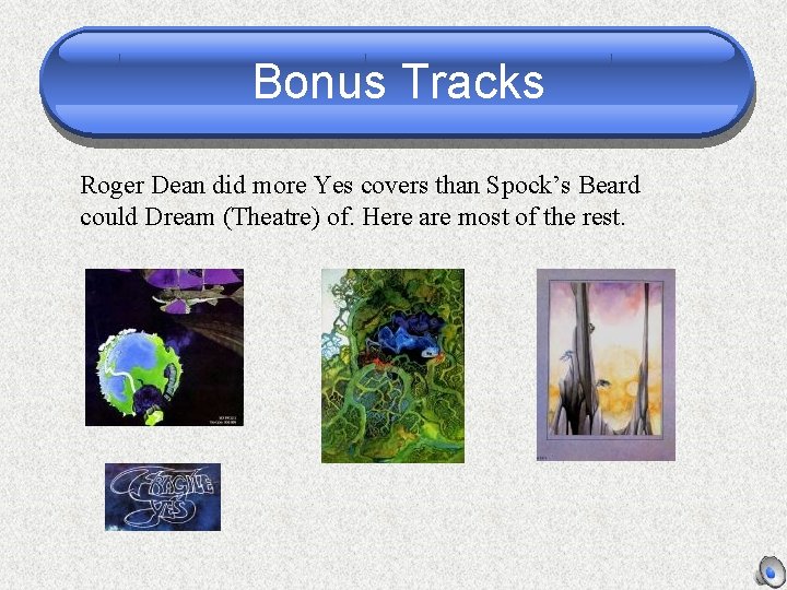 Bonus Tracks Roger Dean did more Yes covers than Spock’s Beard could Dream (Theatre)