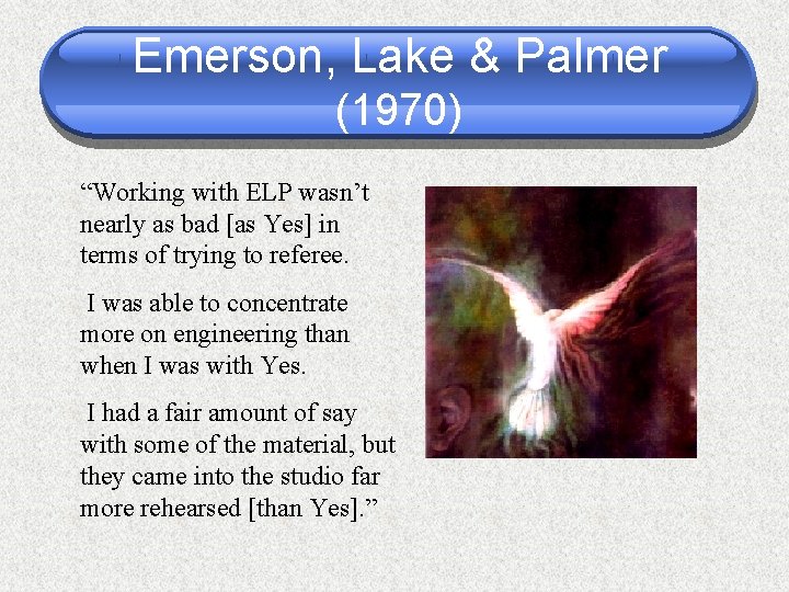 Emerson, Lake & Palmer (1970) “Working with ELP wasn’t nearly as bad [as Yes]