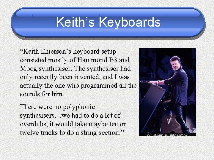 Keith’s Keyboards “Keith Emerson’s keyboard setup consisted mostly of Hammond B 3 and Moog