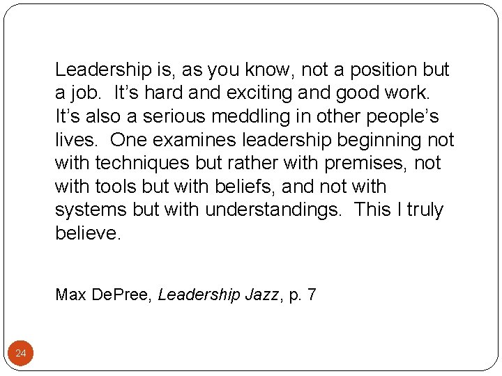 Leadership is, as you know, not a position but a job. It’s hard and