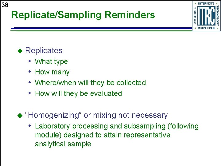 38 Replicate/Sampling Reminders u Replicates • • u What type How many Where/when will