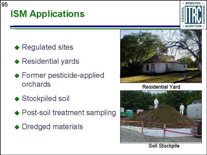 95 ISM Applications u Regulated sites u Residential yards u Former pesticide-applied orchards u