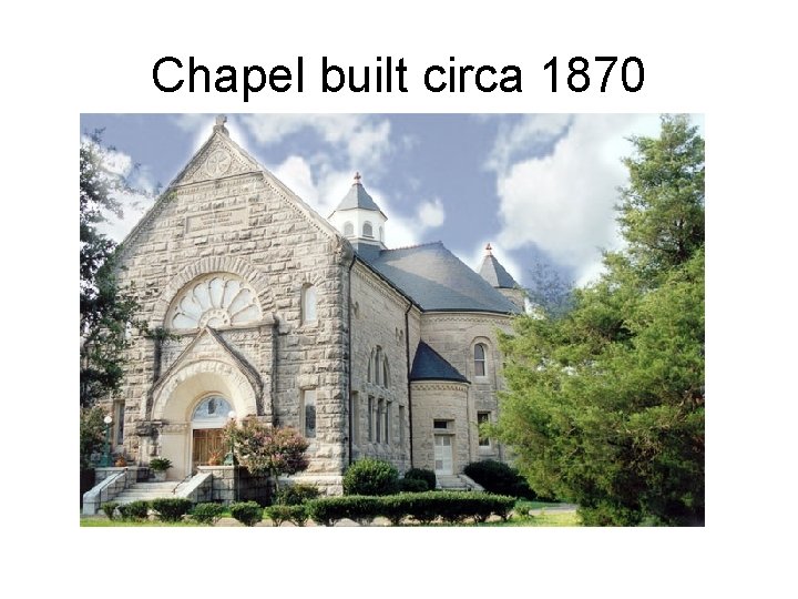 Chapel built circa 1870 Chapel built circa 1870