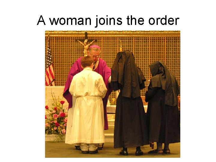 A woman joins the order A woman joins the order