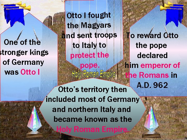 Otto I fought the Magyars and sent troops To reward Otto One of the Otto I fought the Magyars and sent troops To reward Otto One of the