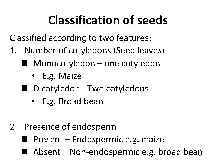 Classification of seeds Classified according to two features: 1. Number of cotyledons (Seed leaves)