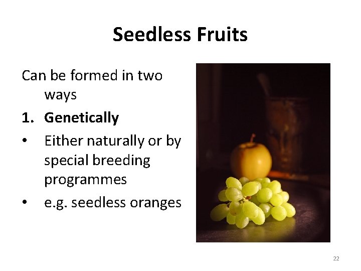 Seedless Fruits Can be formed in two ways 1. Genetically • Either naturally or