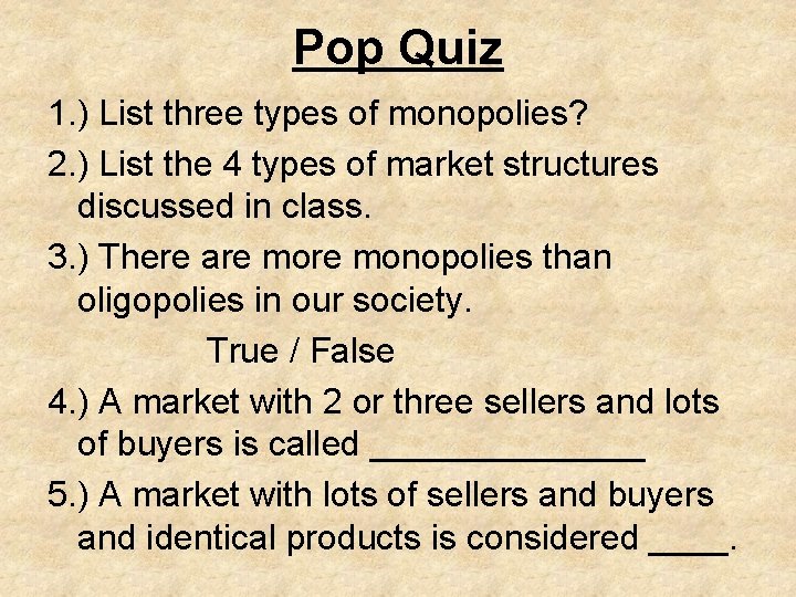 Pop Quiz 1. ) List three types of monopolies? 2. ) List the 4