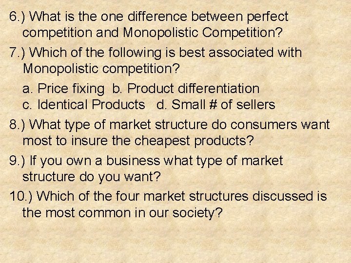 6. ) What is the one difference between perfect competition and Monopolistic Competition? 7.