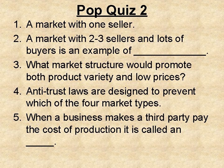 Pop Quiz 2 1. A market with one seller. 2. A market with 2