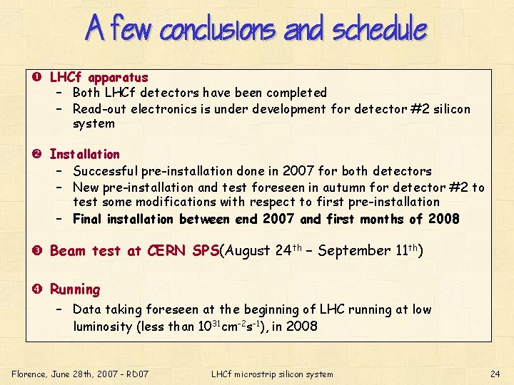 A few conclusions and schedule LHCf apparatus – Both LHCf detectors have been completed