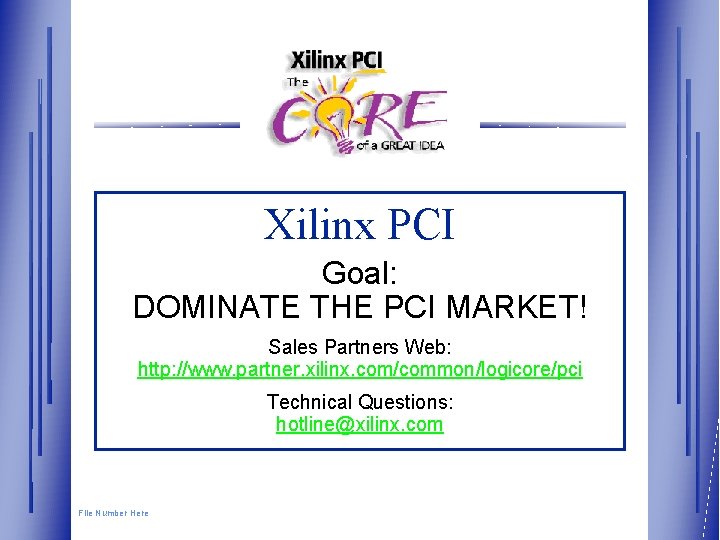 Xilinx PCI Goal: DOMINATE THE PCI MARKET! Sales Partners Web: http: //www. partner. xilinx.