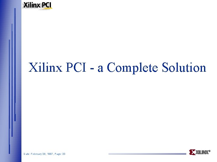Xilinx PCI - a Complete Solution Date: February 26, 1997, Page: 20 