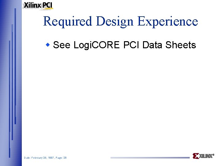 Required Design Experience w See Logi. CORE PCI Data Sheets Date: February 26, 1997,