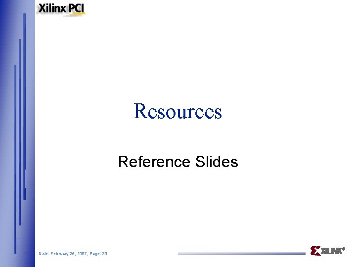 Resources Reference Slides Date: February 26, 1997, Page: 39 