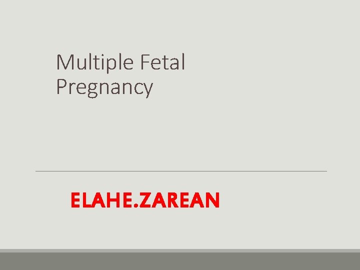 Multiple Fetal Pregnancy ELAHE. ZAREAN 