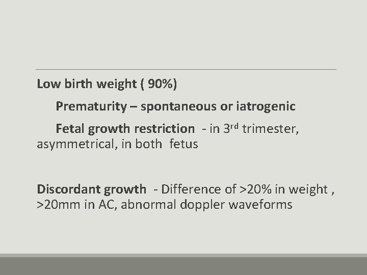  Low birth weight ( 90%) Prematurity – spontaneous or iatrogenic Fetal growth restriction