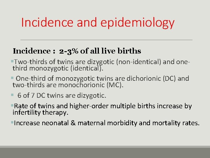 Incidence and epidemiology Incidence : 2 -3% of all live births §Two-thirds of twins