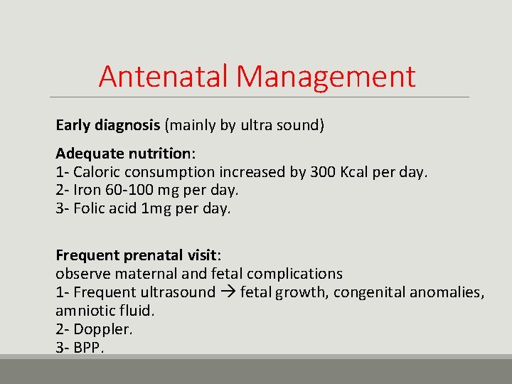 Antenatal Management Early diagnosis (mainly by ultra sound) Adequate nutrition: 1 - Caloric consumption