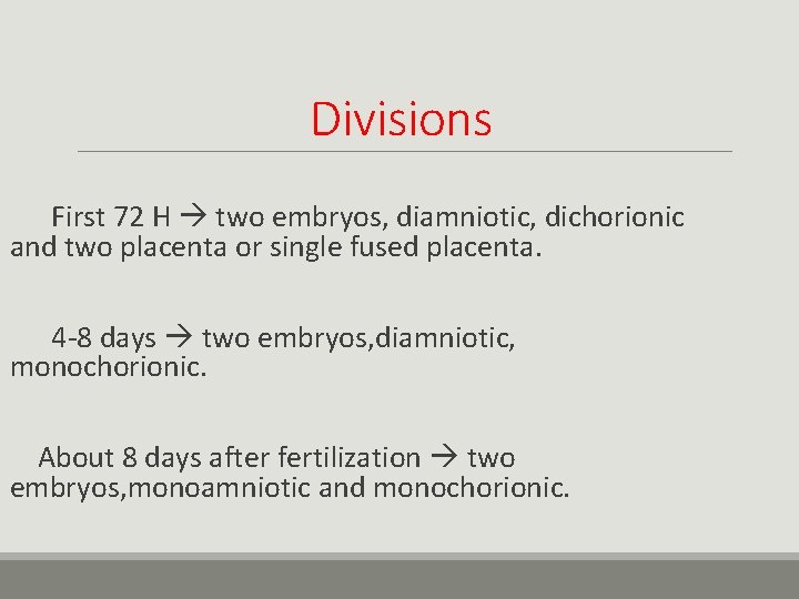 Divisions First 72 H two embryos, diamniotic, dichorionic and two placenta or single fused