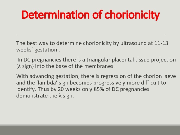 Determination of chorionicity The best way to determine chorionicity by ultrasound at 11 -13