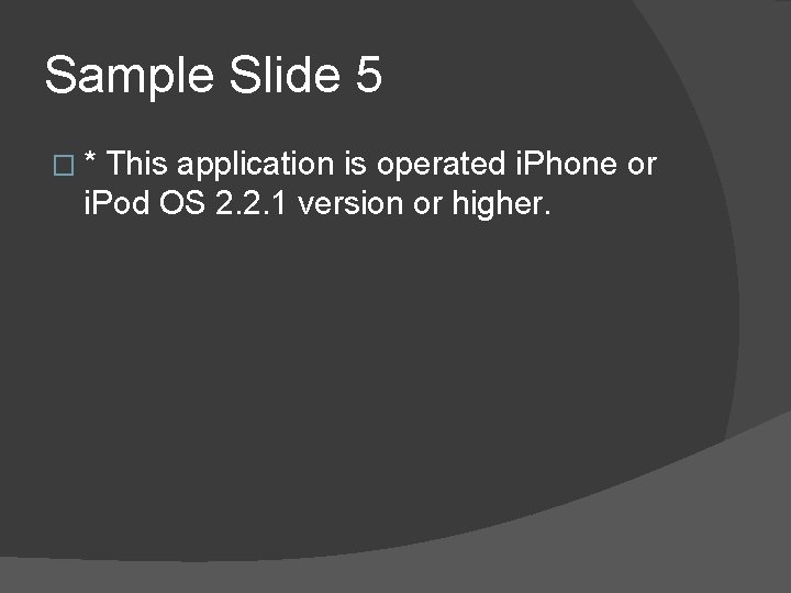 Sample Slide 5 �* This application is operated i. Phone or i. Pod OS