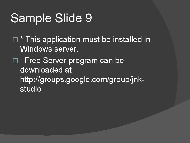 Sample Slide 9 �* This application must be installed in Windows server. � Free