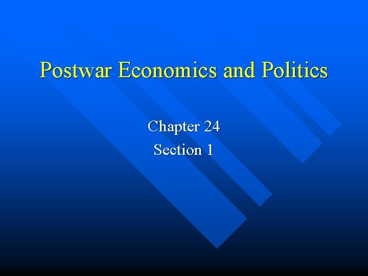 Postwar Economics and Politics Chapter 24 Section 1 