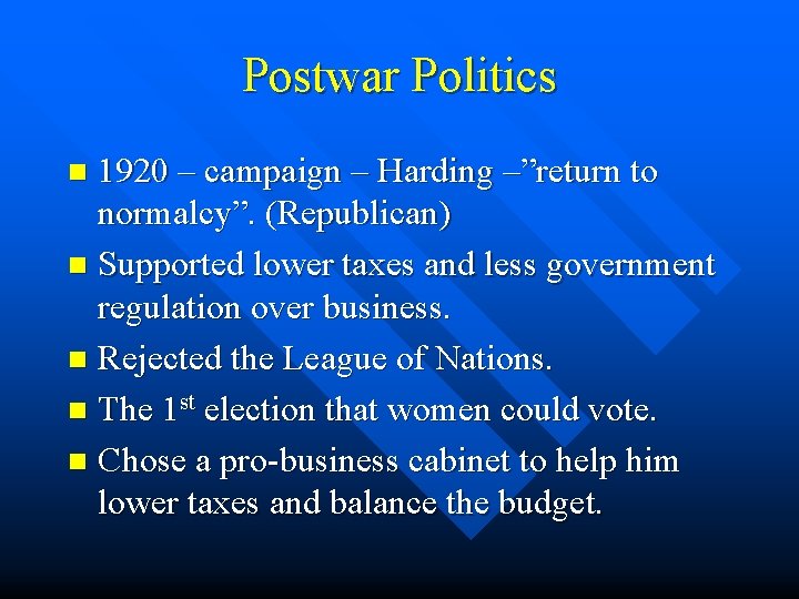 Postwar Politics 1920 – campaign – Harding –”return to normalcy”. (Republican) n Supported lower