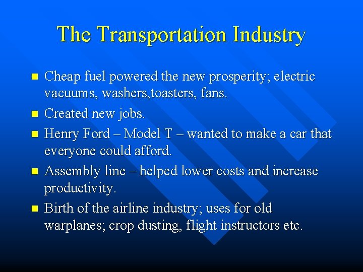 The Transportation Industry n n n Cheap fuel powered the new prosperity; electric vacuums,