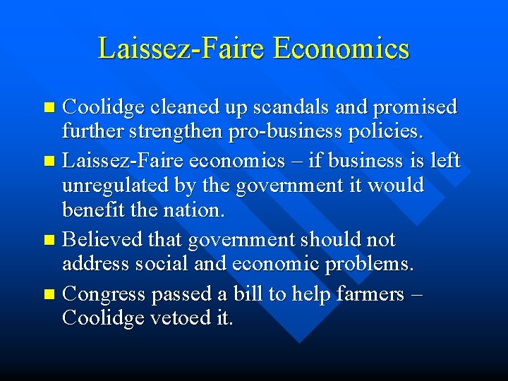 Laissez-Faire Economics Coolidge cleaned up scandals and promised further strengthen pro-business policies. n Laissez-Faire