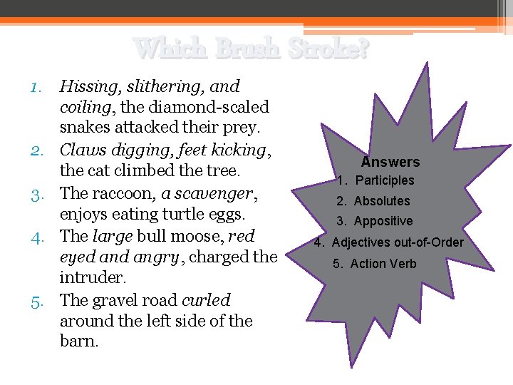 Which Brush Stroke? 1. Hissing, slithering, and coiling, the diamond-scaled snakes attacked their prey.