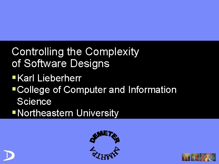 Controlling the Complexity of Software Designs § Karl Lieberherr § College of Computer and
