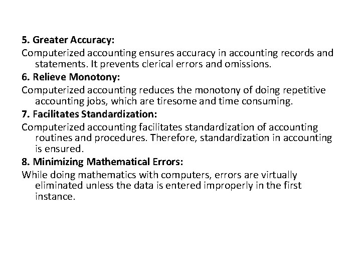 5. Greater Accuracy: Computerized accounting ensures accuracy in accounting records and statements. It prevents 5. Greater Accuracy: Computerized accounting ensures accuracy in accounting records and statements. It prevents