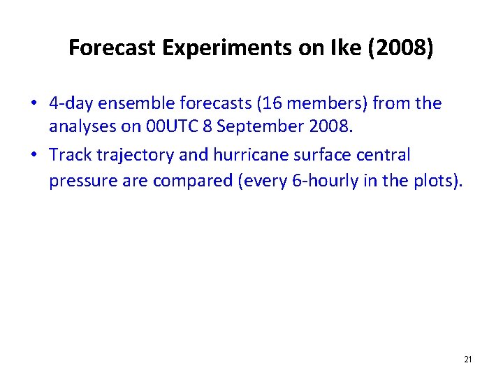 Forecast Experiments on Ike (2008) • 4 -day ensemble forecasts (16 members) from the